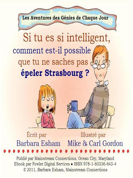 Title details for Si tu es si intelligent, comment est-il possible que tu ne saches pas epeler Strasbourg ? by Barbara Esham - Available